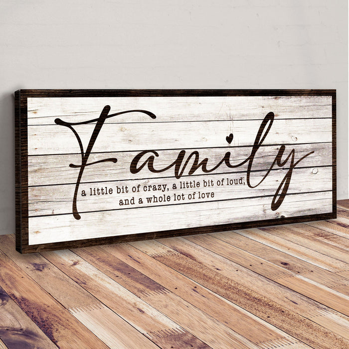 A Little Bit Of Crazy, Loud, And A Whole Lot Of Love Family Sign III Tailored Canvases